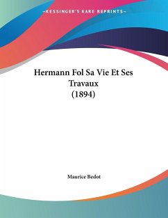 Hermann Fol Sa Vie Et Ses Travaux (1894) - Bedot, Maurice