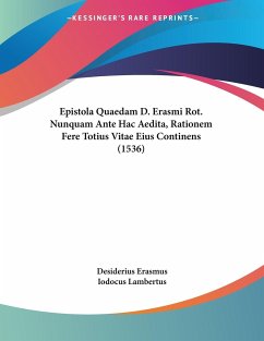 Epistola Quaedam D. Erasmi Rot. Nunquam Ante Hac Aedita, Rationem Fere Totius Vitae Eius Continens (1536) - Erasmus, Desiderius; Lambertus, Iodocus