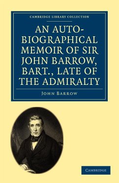 An Auto-Biographical Memoir of Sir John Barrow, Bart., Late of the Admiralty - Barrow, John