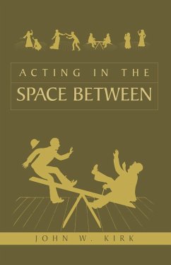 Acting in the Space Between - John W. Kirk