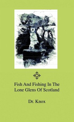 Fish And Fishing In The Lone Glens Of Scotland - Knox