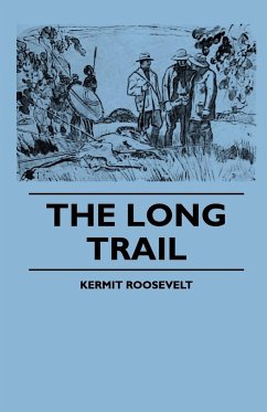 The Long Trail - Roosevelt, Kermit; Church, Alfred J.