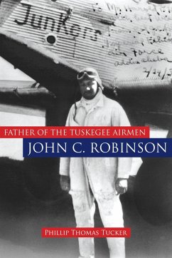 Father of the Tuskegee Airmen, John C. Robinson - Tucker, Phillip Thomas