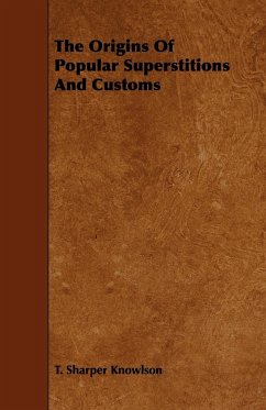 The Origins of Popular Superstitions and Customs - Knowlson, T. Sharper