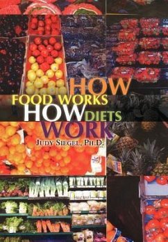 How Food Works - How Diets Work - Siegel, Judy Ph. D.