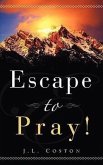 "Escape to Pray!"