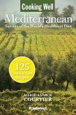 Cooking Well: Mediterranean: Secrets of the World's Healthiest Diet, Over 125 Quick & Easy Recipes