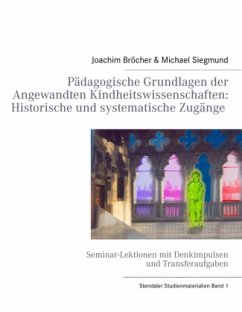 Pädagogische Grundlagen der Angewandten Kindheitswissenschaften: Historische und systematische Zugänge - Bröcher, Joachim; Siegmund, Michael