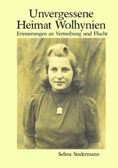 Unvergessene Heimat Wolhynien - Stadermann, Selma