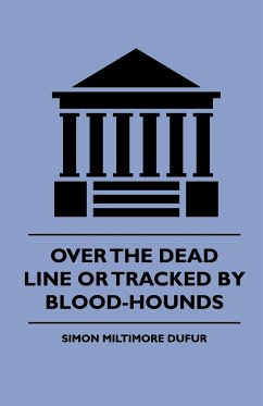 Over the Dead Line Or Tracked By Blood-Hounds - Dufur, Simon Miltimore