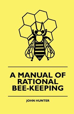 A Manual Of Rational Bee-Keeping - Hunter, John