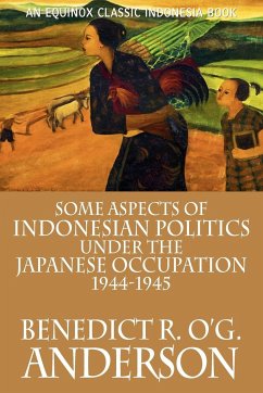 Some Aspects of Indonesian Politics Under the Japanese Occupation - Anderson, Benedict R. O'G.