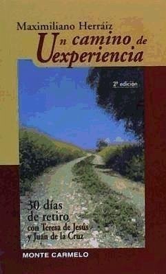 Un camino de experiencia : 30 días de retiro con Teresa de Jesús y Juan de la Cruz - Herráiz García, Maximiliano