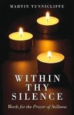 Within Thy Silence: Words for the Prayer of Stillness