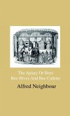The Apiary Or Bees, Bee-Hives And Bee Culture - Being A Familiar Account Of The Habits Of Bees, And Their Most Improved Methods Of Management, With Full Directions, Adapted For The Cottager, Farmer Or Scientific Apiarian