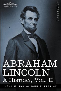 Abraham Lincoln - Hay, John M.; Nicolay, John George