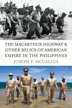 The MacArthur Highway and Other Relics of American Empire in the Philippines - McCallus, Joseph P