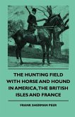 The Hunting Field With Horse And Hound In America, The British Isles And France