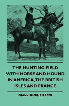 The Hunting Field With Horse And Hound In America, The British Isles And France - Peer, Frank Sherman
