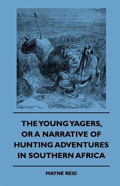 The Young Yagers, or a Narrative of Hunting Adventures in Southern Africa - Reid, Mayne; Various