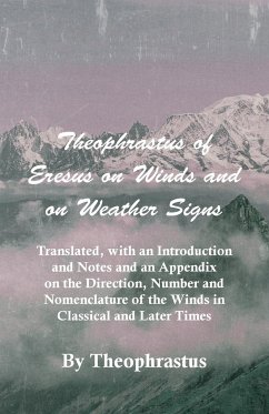 Theophrastus of Eresus on Winds and on Weather Signs - Translated, with an Introduction and Notes and an Appendix on the Direction, Number and Nomencl - Theophrastus