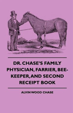 Dr. Chase's Family Physician, Farrier, Bee-Keeper, And Second Receipt Book - Chase, Alvin Wood