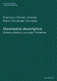 Geometría descriptiva : sistema diédrico y acotado : problemas - Fernández González, Mario; Gómez Jiménez, Francisco