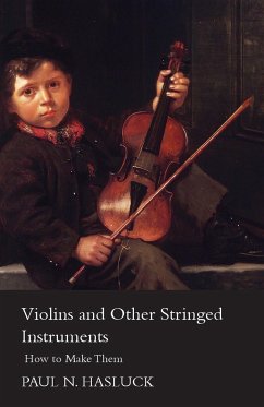 Violins and Other Stringed Instruments - How to Make Them - Hasluck, Paul Nooncree