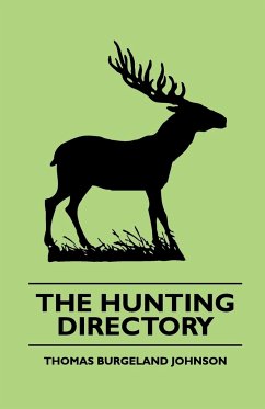 The Hunting Directory - A Compendious View Of The Ancient And Modern Systems The Chase, The Method Of Breeding And Managing The Various Kinds Of Hounds, Particularly Fox Hounds, Their Diseases, with a Certain Cure For The Distemper - Johnson, Thomas Burgeland