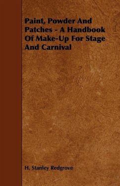 Paint, Powder and Patches - A Handbook of Make-Up for Stage and Carnival - Redgrove, H. Stanley