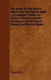 The Book of the Morris Minor and the Morris Eight - A Complete Guide for Owners and Prospective Purchasers of All Morris Minors and Morris Eights