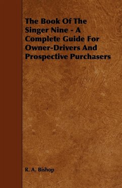 The Book of the Singer Nine - A Complete Guide for Owner-Drivers and Prospective Purchasers - Bishop, R. A.