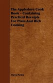 The Appledore Cook Book - Containing Practical Receipts For Plain And Rich Cooking