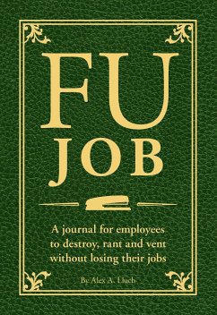 Fu Job: A Journal for Employees to Destroy, Rant and Vent Without Losing Their Jobs - Lluch, Alex A.