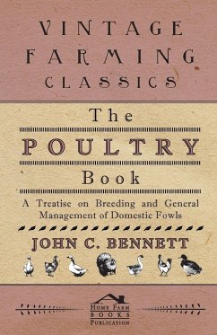 The Poultry Book - A Treatise On Breeding And General Management Of Domestic Fowls