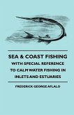 Sea & Coast Fishing - With Special Reference to Calm Water Fishing in Inlets and Estuaries