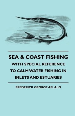 Sea & Coast Fishing - With Special Reference to Calm Water Fishing in Inlets and Estuaries - Aflalo, Frederick George