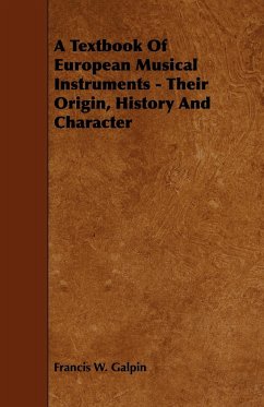 A Textbook of European Musical Instruments - Their Origin, History and Character - Galpin, Francis W.