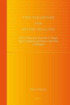 Two Paradigms for Divine Healing: Fred F. Bosworth, Kenneth E. Hagin, Agnes Sanford, and Francis MacNutt in Dialogue - Hejzlar, Pavel
