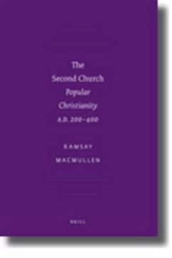 The Second Church: Popular Christianity A.D. 200 400 - MacMullen, R.; Macmullen, Ramsay