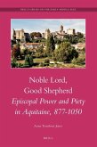 Noble Lord, Good Shepherd: Episcopal Power and Piety in Aquitaine, 877-1050