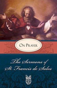 Sermons of St. Francis de Sales on Prayer - Francis; De Sales, Francisco; Sales, Francis De