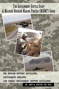 The Sustainment Battle Staff & Military Decision Making Process (MDMP) Guide - Menter, Col (Ret) John M.