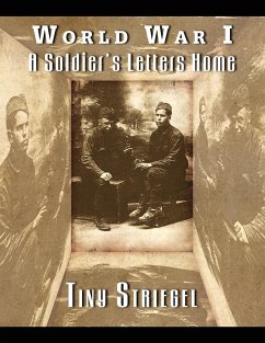 World War I - A Soldier's Letters Home - Striegel, Tiny