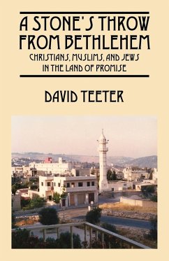 A Stone's Throw From Bethlehem: Christians, Muslims, and Jews in the Land of Promise - Teeter, David