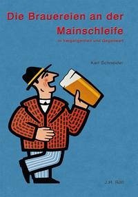 Die Brauereien an der Mainschleife - Schneider, Karl