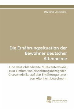 Die Ernährungssituation der Bewohner deutscher Altenheime - Strathmann, Stephanie