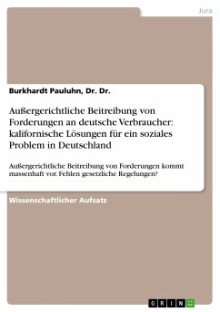 Außergerichtliche Beitreibung von Forderungen an deutsche Verbraucher: kalifornische Lösungen für ein soziales Problem in Deutschland - Pauluhn, Burkhardt