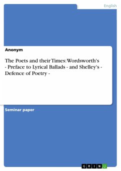 The Poets and their Times: Wordsworth's - Preface to Lyrical Ballads - and Shelley's - Defence of Poetry - - Anonym