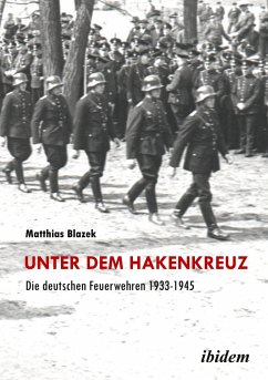 Unter dem Hakenkreuz: Die deutschen Feuerwehren 1933-1945 - Blazek, Matthias
